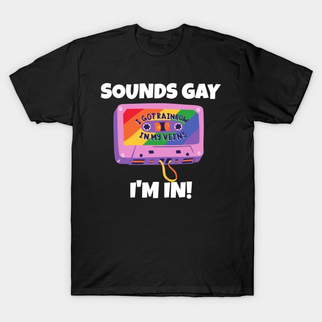 Sounds Gay I'm In T-Shirt by PowderShot